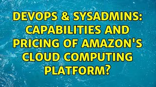 DevOps & SysAdmins: Capabilities and pricing of Amazon's cloud computing platform? Profile