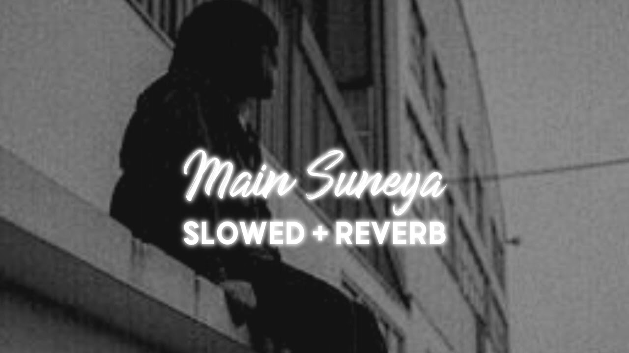 Main Suneya Slowed  Reverb   Ammy Virk