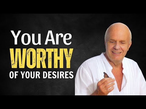 How To Feel Worthy Of Your Desires | WayneDyer's Principles Of Manifesting