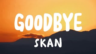 SKAN - GOODBYE (lyrics)