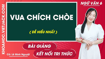 Vua chích chòe | Ngữ văn lớp 6 - Kết nối tri thức (DỄ HIỂU NHẤT)