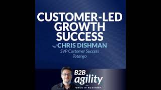 #14: CustomerLed Growth Success with Chris Dishman, SVP Customer Success, Totango