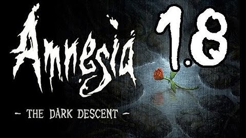 Amnesia: The Dark Descent FML-Through Part 18: Sewer... One