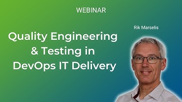 Quality Engineering & Testing in DevOps IT Delivery | Webinar by Rik Marselis