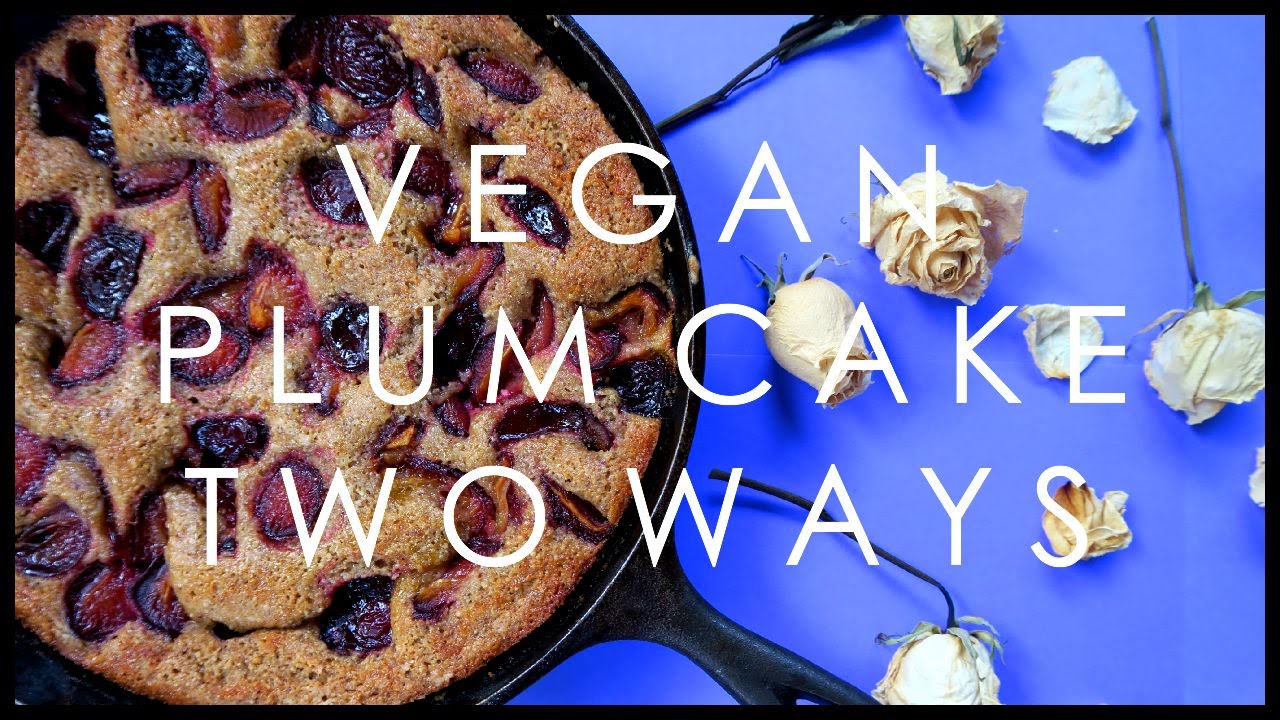VEGAN PLUM CAKE | TWO WAYS