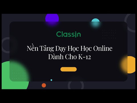 ClassIn – Nền Tảng Dạy Học Online Chuyên Nghiệp