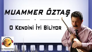 Muammer Öztaş - O Kendini İyi Biliyor
