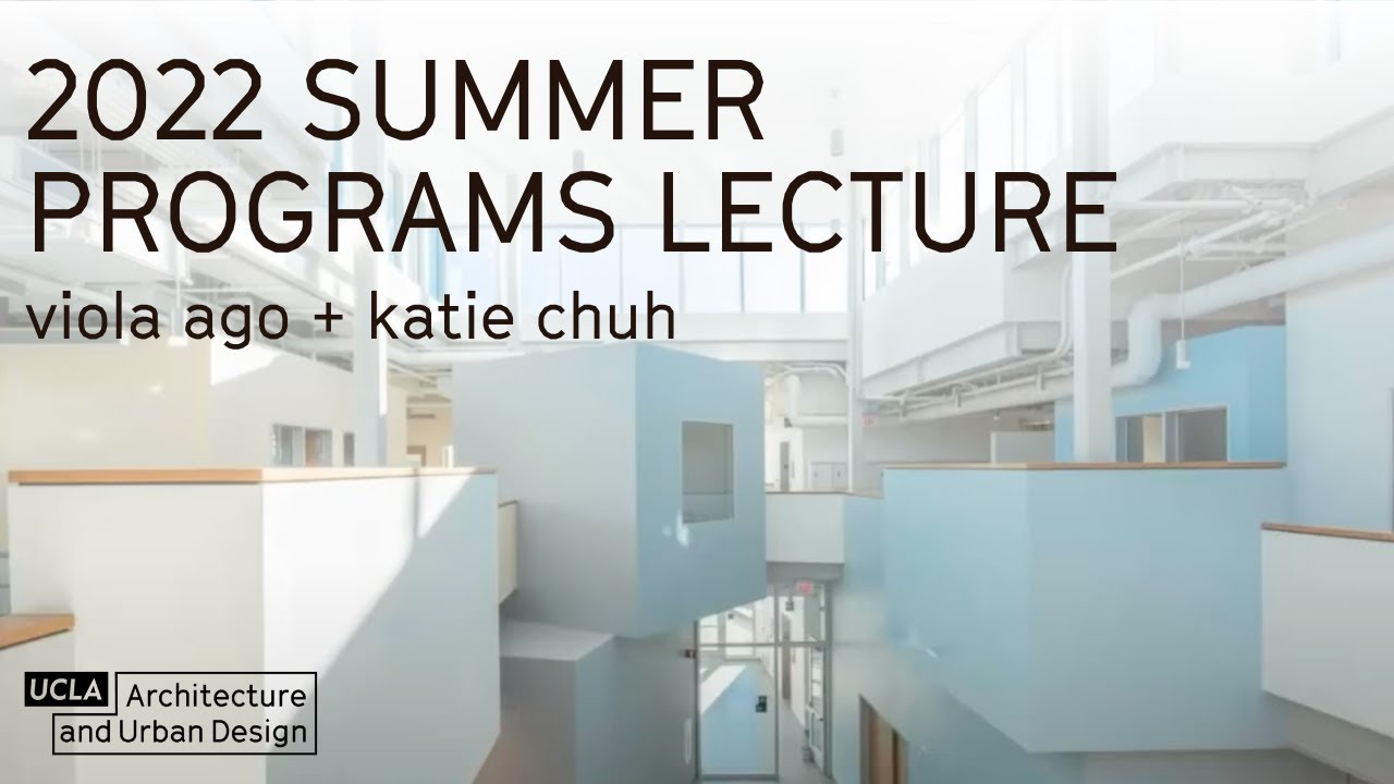 UCLA AUD Summer Programs 2022 Lecture Series: Viola Ago and Katie Chuh