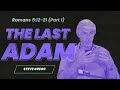 Romans 5:12-21 (Part 1) - The Last Adam - Steve Gregg