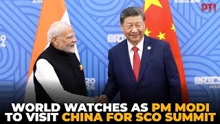 Eyes of the world on Tianjin as PM Modi gets set to visit China for SCO summit amid US tariff row