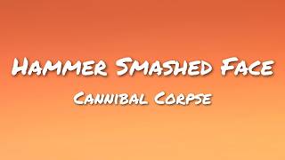 Cannibal Corpse - Hammer Smashed Face (Lyrics)