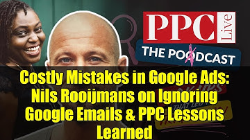 Costly Mistakes in Google Ads: Nils Rooijmans on Ignoring Google Emails & PPC Lessons Learned