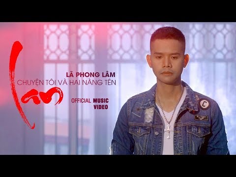 Chuyện Tôi Và Hai Nàng Tên LAN (Chị Tôi Chế) - Nhạc Chế Lã Phong Lâm | Official MV