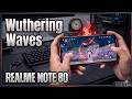 realme Note 80 Wuthering Waves Gaming Test | Unisoc T7250, HD+ Display