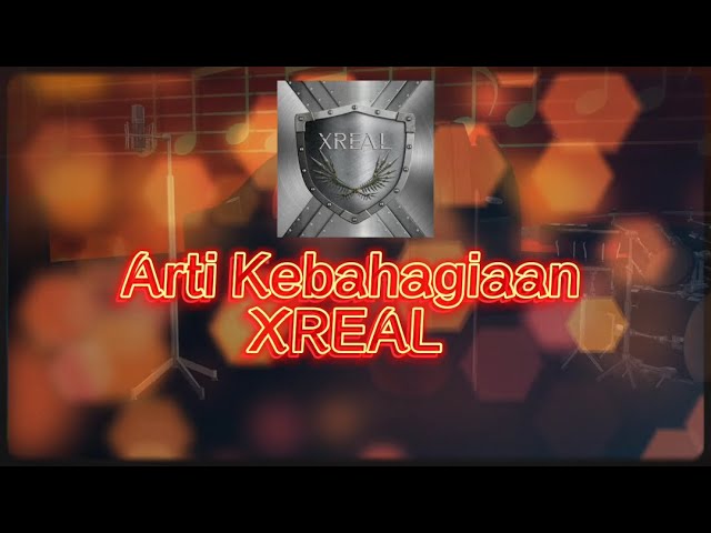 Arti Kebahagiaan, XREAL (Lirik lagu) class=