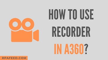 How to use Recorder in A360? | Recorder Package in A360