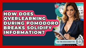 How Does Overlearning During Pomodoro Breaks Solidify Information? - The Time Management Pro