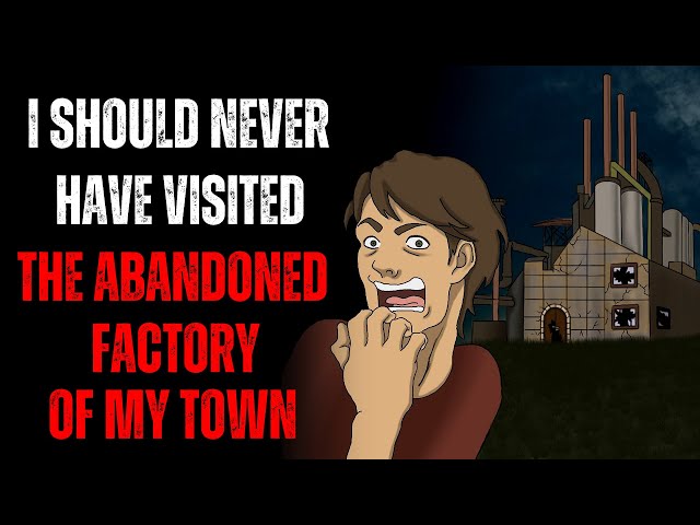 "I Should Never Have Visited The Abandoned Factory Of My Town.." (Creepypasta)