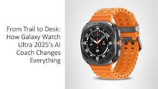 From Trail to Desk: How Galaxy Watch Ultra 2025's AI Coach Changes Everything