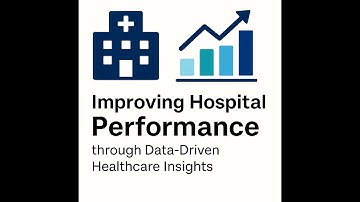 Improving Hospital Performance through Data-Driven Healthcare Insights