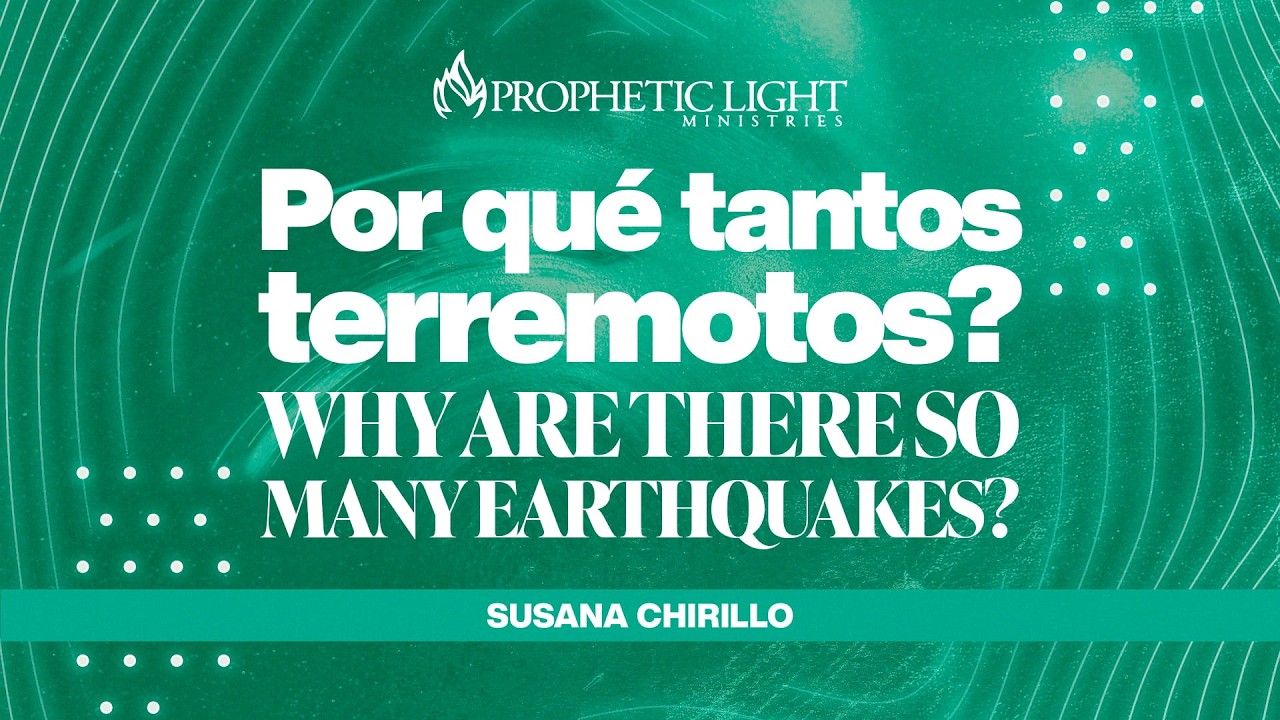 ¿Por Qué Tantos Terremotos? | Profeta Susana Chirillo