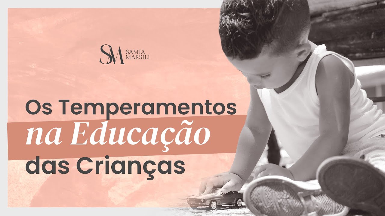 Os 4 temperamentos na educação dos seus filhos | Samia Marsili