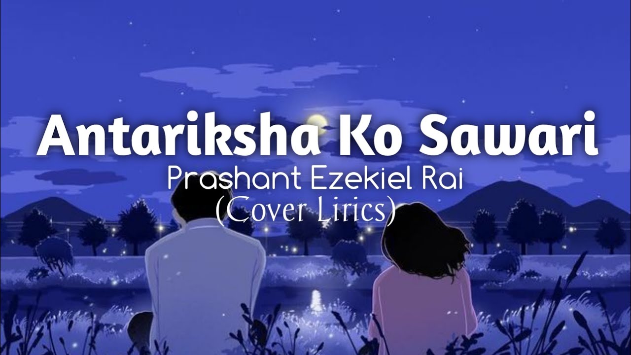 ANTARIKSHA KO SAWARI  Prashant Ezekiel Rai   Lirics  by Rai Deep Official