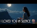 I LOVED YOU IN SILENCE