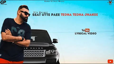 Seat Utte Paee Tedha Tedha Jhakdi  // Elly Mangat // Lyrical Video // New Punjabi Song 2021