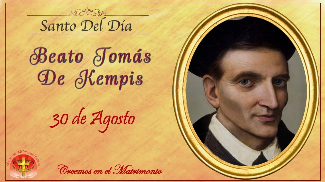 SANTO DEL DIA 30 DE AGOSTO - BEATO TOMAS DE KEMPIS - YouTube