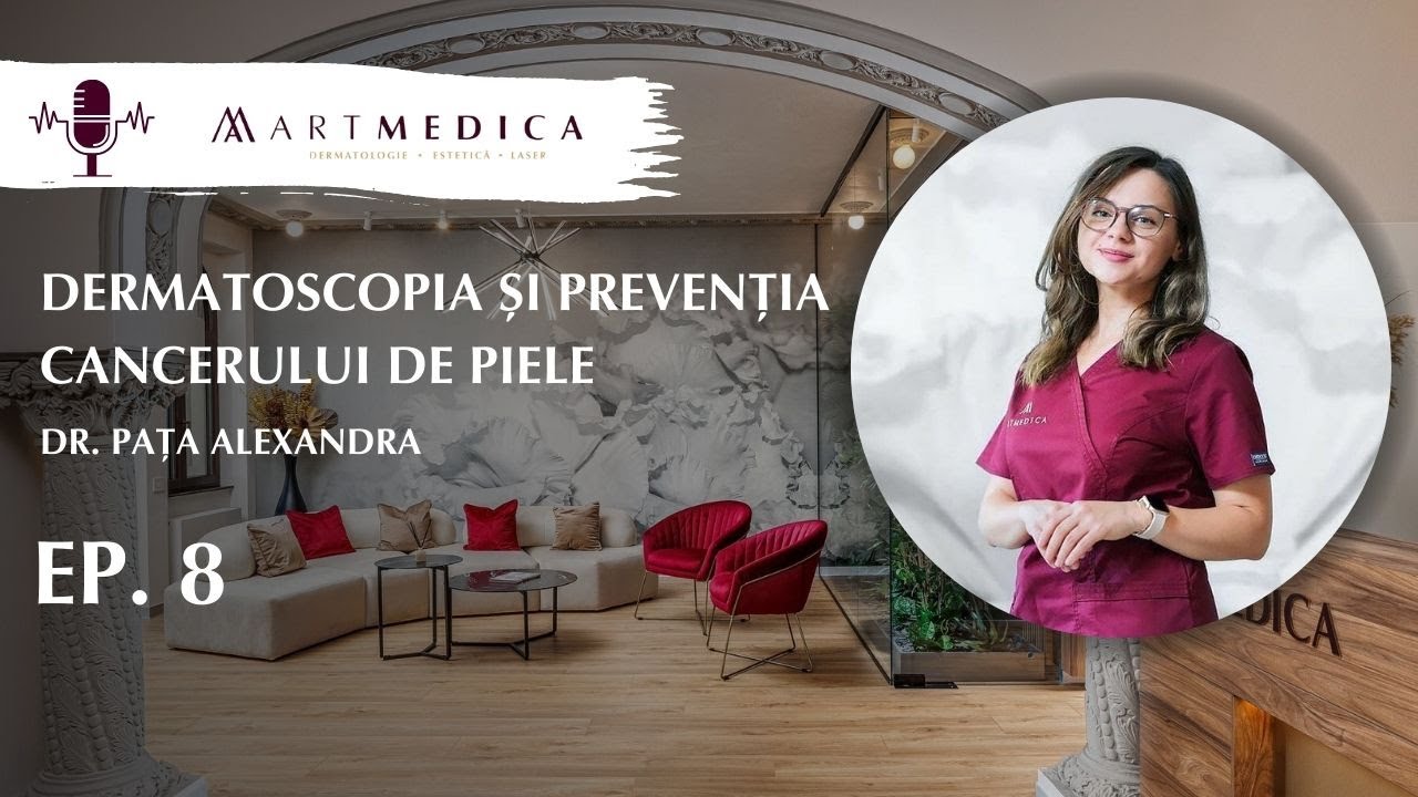 Podcast ArtMedica 🎙️ Ep. 8 – Dermatoscopia și prevenția cancerului de piele | cu Dr. Alexandra Pața
