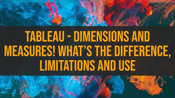 Tableau - Dimensions and Measures! Whats the Difference, Limitations and Use