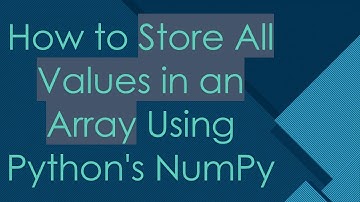 How to Store All Values in an Array Using Python