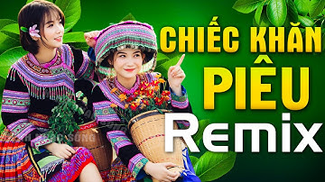 CHIẾC KHĂN PIÊU REMIX - Nhạc Đỏ Tây Bắc Remix - Nhạc Sống Cách Mạng Miền Núi Dj Vang Núi Rừng