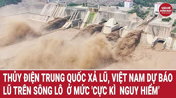 Thủy điện Trung Quốc xả lũ, Việt Nam dự báo lũ trên sông Lô  ở mức 