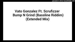Vato Gonzalez Ft. Scrufizzer - Bump & Grind (Bassline Riddim) (Extended Mix)
