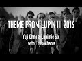 THEME FROM LUPIN III 2016(ルパン三世のテーマ2016)[MUSIC VIDEO]| Full Size ver.