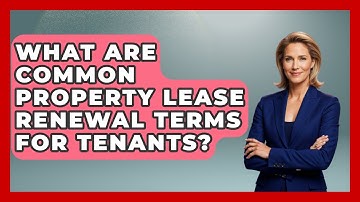 What Are Common Property Lease Renewal Terms For Tenants? - Mastering Property Management
