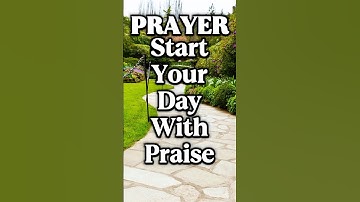 Begin Your Morning Praising & Thanking God | Morning Prayer