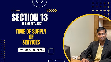 Time of Supply of Services in GST || Section 13 of CGST Act in Easy Manner