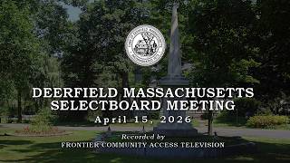 Deerfield Selectboard - April 15, 2026