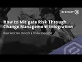 How to Mitigate Risk through Change Management Integration