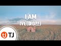 [TJ노래방] I AM - IVE(아이브) / TJ Karaoke