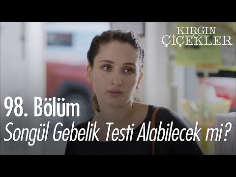 Songül gebelik testi alabilecek mi? - Kırgın Çiçekler 98. Bölüm