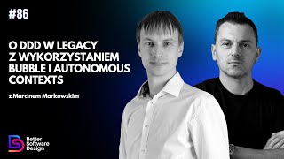 DDD in legacy systems using Bubble and Autonomous Contexts with Marcin Markowski | BSD 86