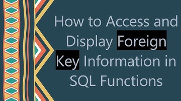 How to Access and Display Foreign Key Information in SQL Functions