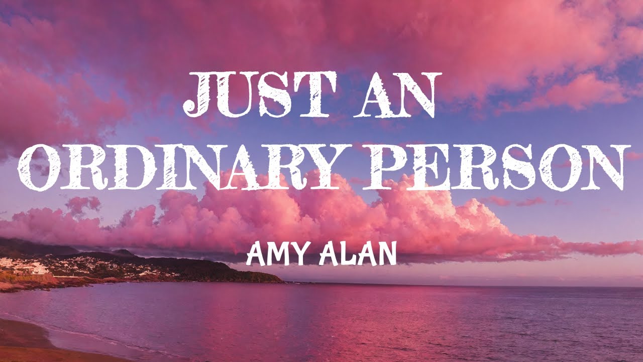 JUST AN ORDINARY PERSON - AMY ALAN (LYRIC MUSIC)
