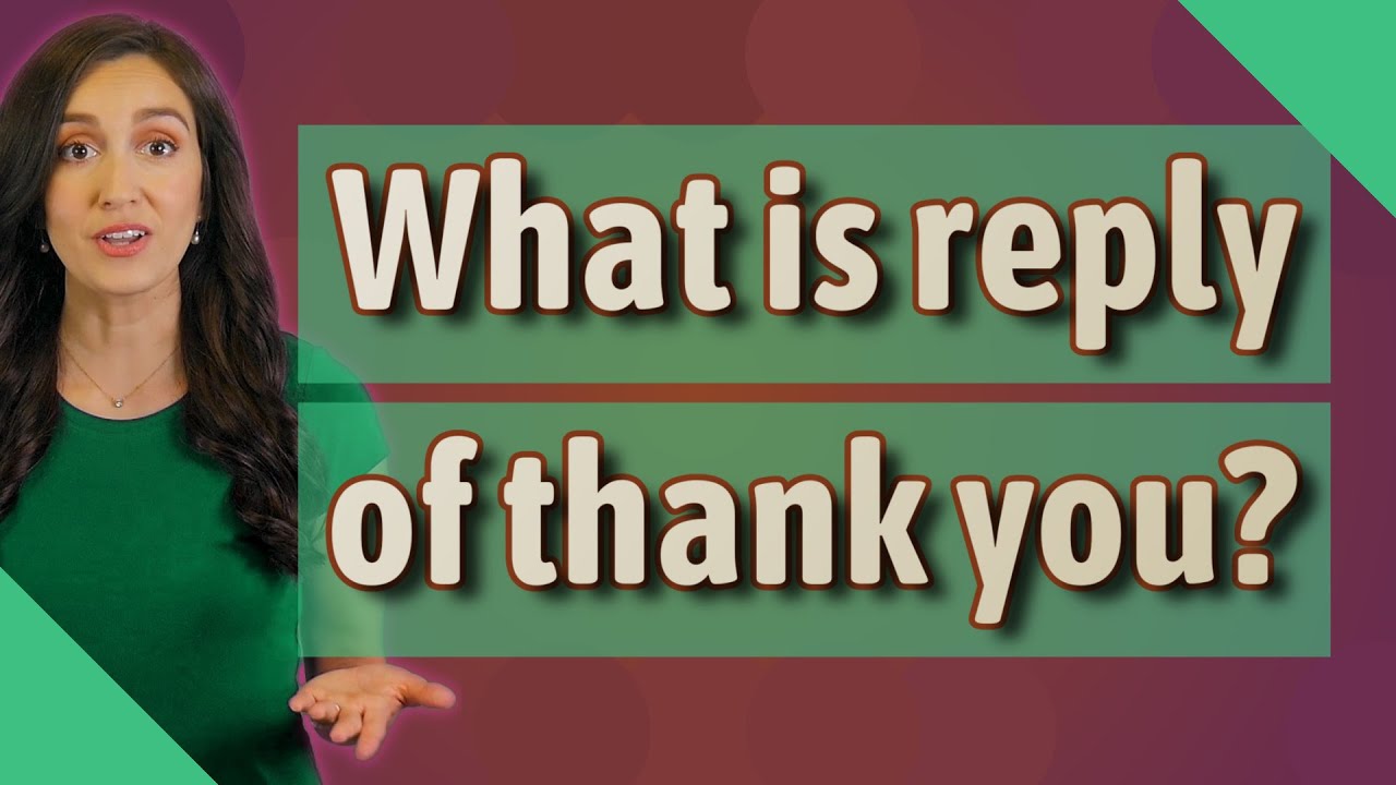 What is reply of thank you?