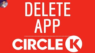 DELETE CIRCLE K App, how to remove Circle K application ( Gas station - Card pay - Near me )