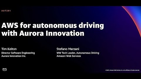 AWS re:Invent 2021 - AWS for autonomous driving with Aurora Innovation